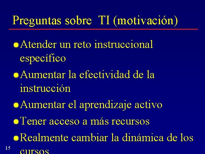 Preguntas sobre TI (motivación) Atender un reto instruccional específico Aumentar la efectividad de la