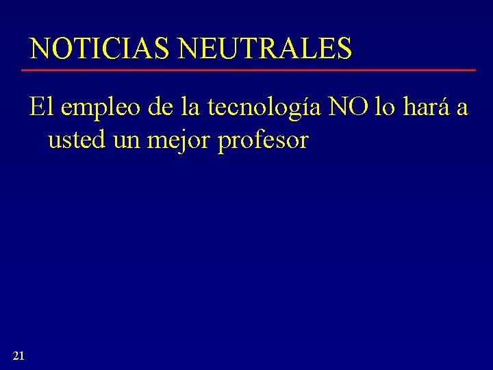 NOTICIAS NEUTRALES El empleo de la tecnología NO lo hará a usted un mejor