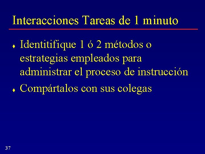 Interacciones Tareas de 1 minuto t t 37 Identitifique 1 ó 2 métodos o