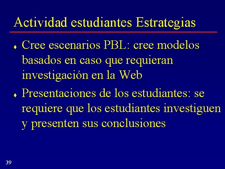 Actividad estudiantes Estrategias t t 39 Cree escenarios PBL: cree modelos basados en caso