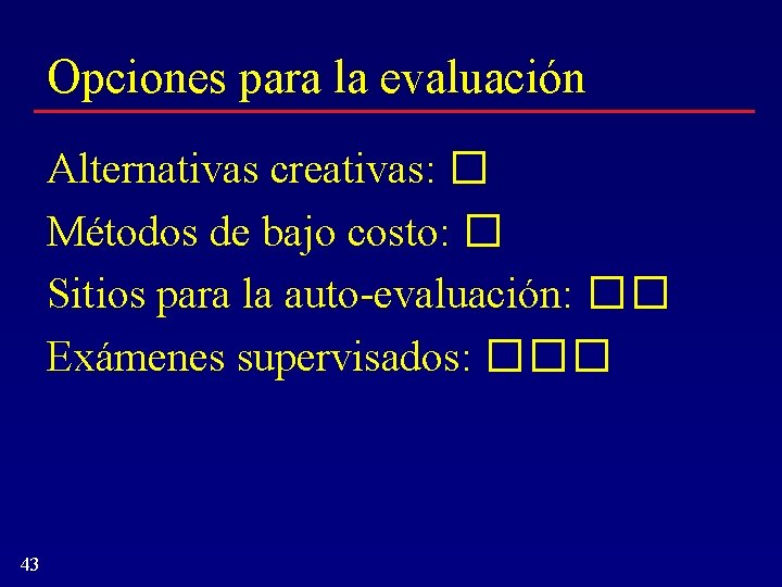 Opciones para la evaluación Alternativas creativas: � Métodos de bajo costo: � Sitios para