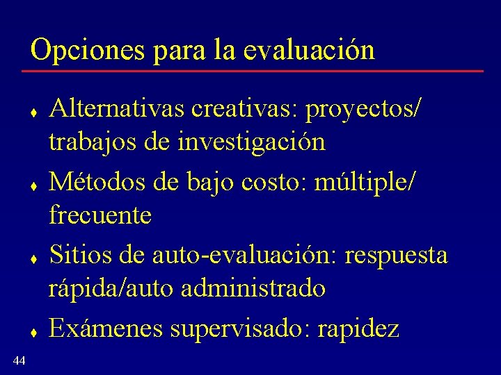 Opciones para la evaluación t t 44 Alternativas creativas: proyectos/ trabajos de investigación Métodos