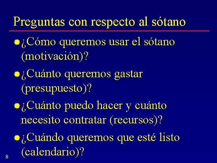 Preguntas con respecto al sótano ¿Cómo 8 queremos usar el sótano (motivación)? ¿Cuánto queremos