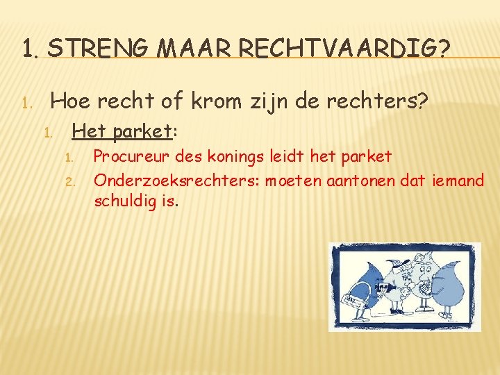 1. STRENG MAAR RECHTVAARDIG? 1. Hoe recht of krom zijn de rechters? 1. Het