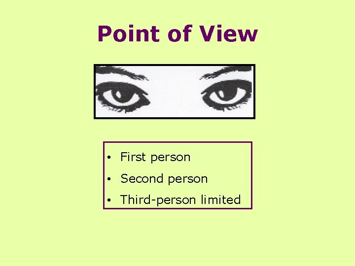Point of View • First person • Second person • Third-person limited 