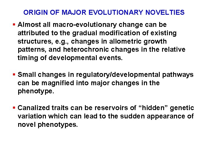 ORIGIN OF MAJOR EVOLUTIONARY NOVELTIES § Almost all macro-evolutionary change can be attributed to