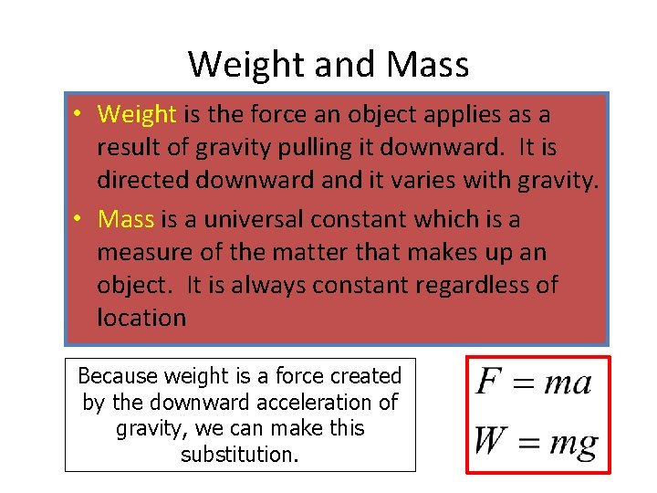Weight and Mass • Weight is the force an object applies as a result