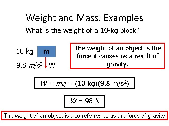 Weight and Mass: Examples What is the weight of a 10 -kg block? 10