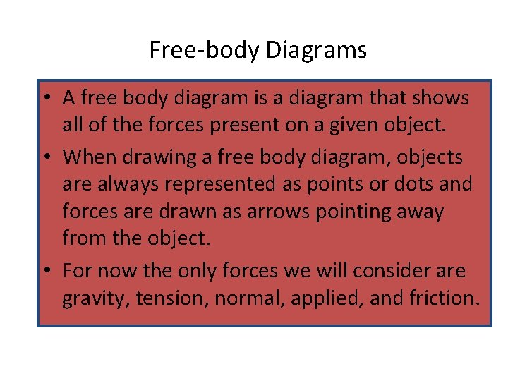 Free-body Diagrams • A free body diagram is a diagram that shows all of