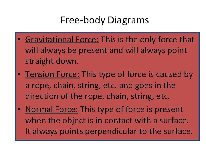 Free-body Diagrams • Gravitational Force: This is the only force that will always be