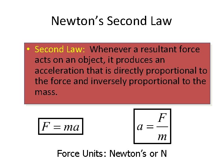 Newton’s Second Law • Second Law: Whenever a resultant force acts on an object,