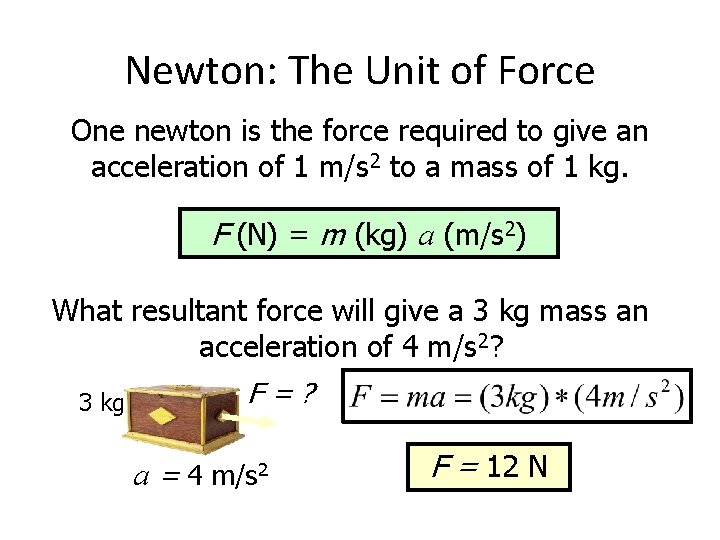 Newton: The Unit of Force One newton is the force required to give an