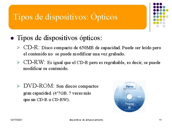Tipos de dispositivos: Ópticos l Tipos de dispositivos ópticos: Ø CD-R: Disco compacto de