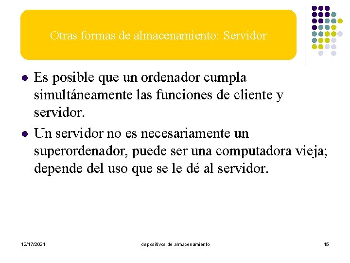 Otras formas de almacenamiento: Servidor l l Es posible que un ordenador cumpla simultáneamente