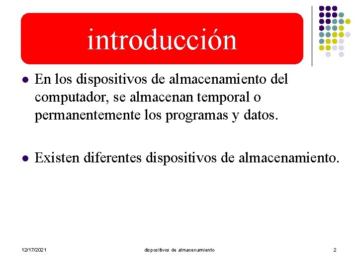 introducción l En los dispositivos de almacenamiento del computador, se almacenan temporal o permanentemente