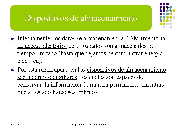 Dispositivos de almacenamiento Clasificación l l Internamente, los datos se almacenan en la RAM