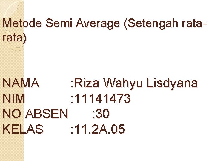 Metode Semi Average (Setengah rata) NAMA : Riza Wahyu Lisdyana NIM : 11141473 NO