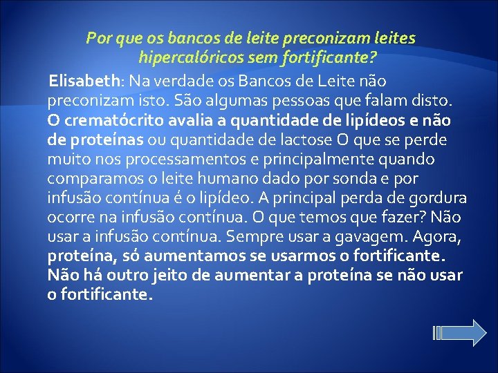 Por que os bancos de leite preconizam leites hipercalóricos sem fortificante? Elisabeth: Na verdade