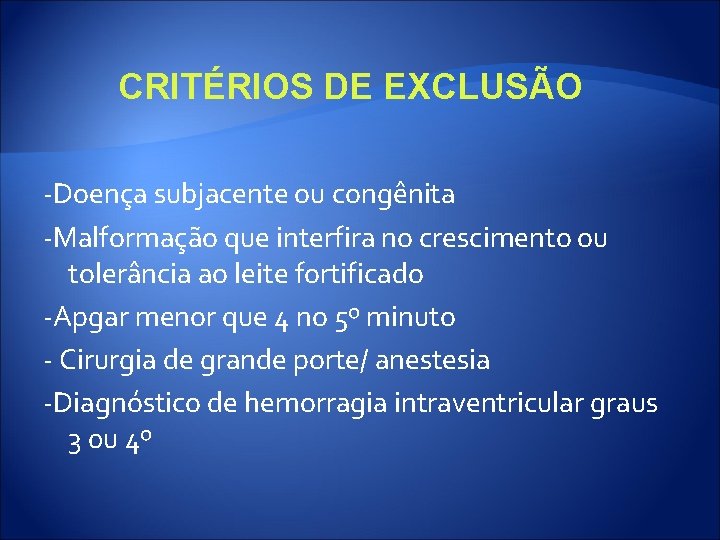 CRITÉRIOS DE EXCLUSÃO -Doença subjacente ou congênita -Malformação que interfira no crescimento ou tolerância