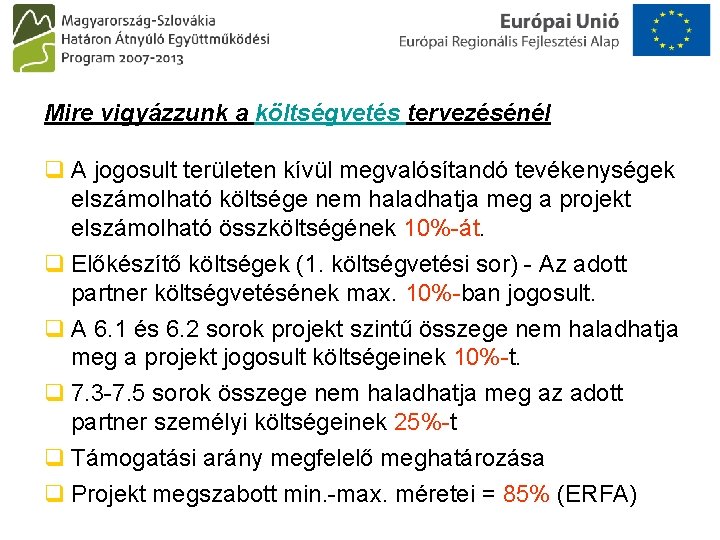 Mire vigyázzunk a költségvetés tervezésénél q A jogosult területen kívül megvalósítandó tevékenységek elszámolható költsége