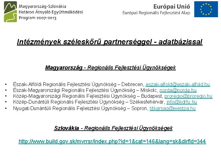 Intézmények széleskörű partnerséggel - adatbázissal Magyarország - Regionális Fejlesztési Ügynökségek • • • Észak-Alföldi