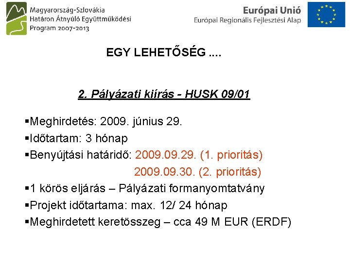 EGY LEHETŐSÉG. . 2. Pályázati kiírás - HUSK 09/01 §Meghirdetés: 2009. június 29. §Időtartam: