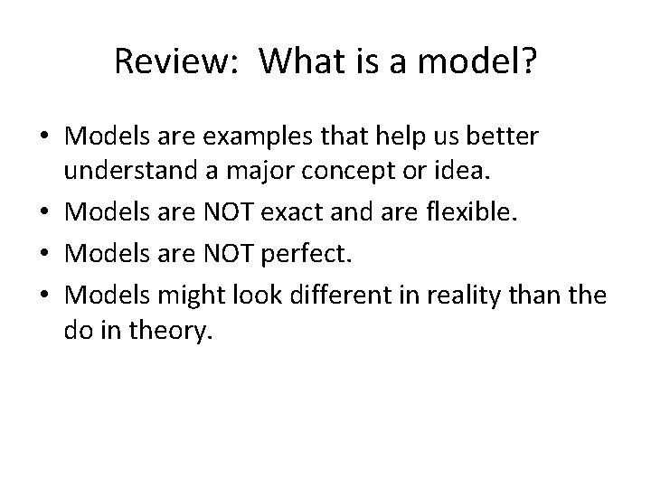 Review: What is a model? • Models are examples that help us better understand