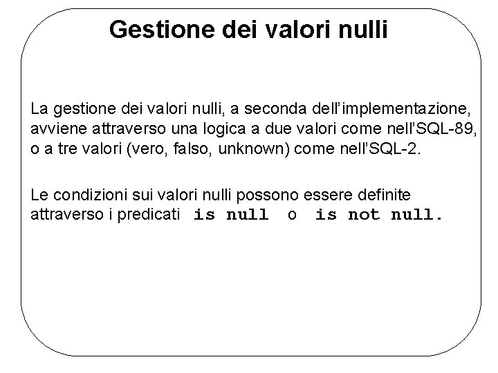 Gestione dei valori nulli La gestione dei valori nulli, a seconda dell’implementazione, avviene attraverso