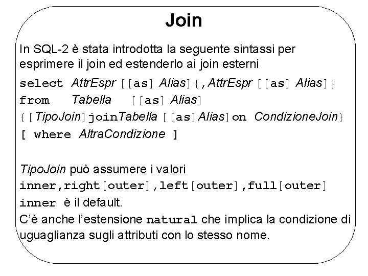 Join In SQL-2 è stata introdotta la seguente sintassi per esprimere il join ed