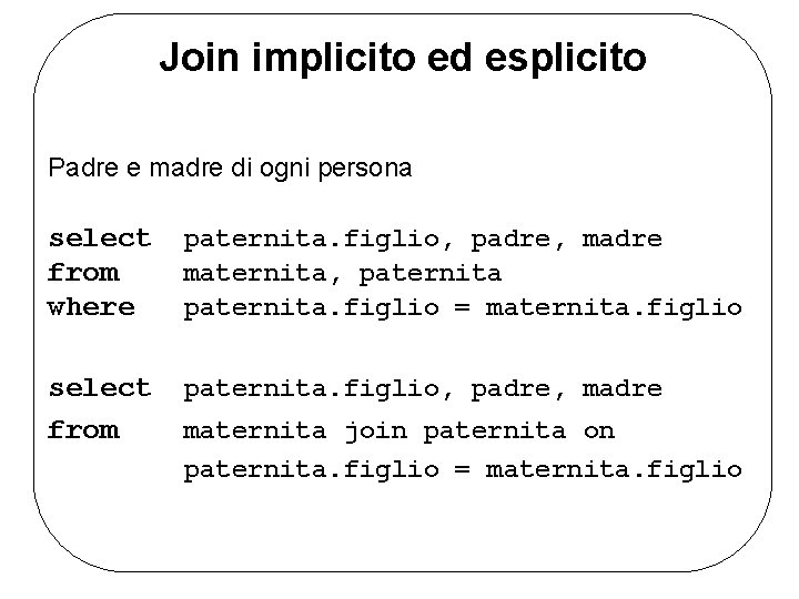 Join implicito ed esplicito Padre e madre di ogni persona select from where paternita.