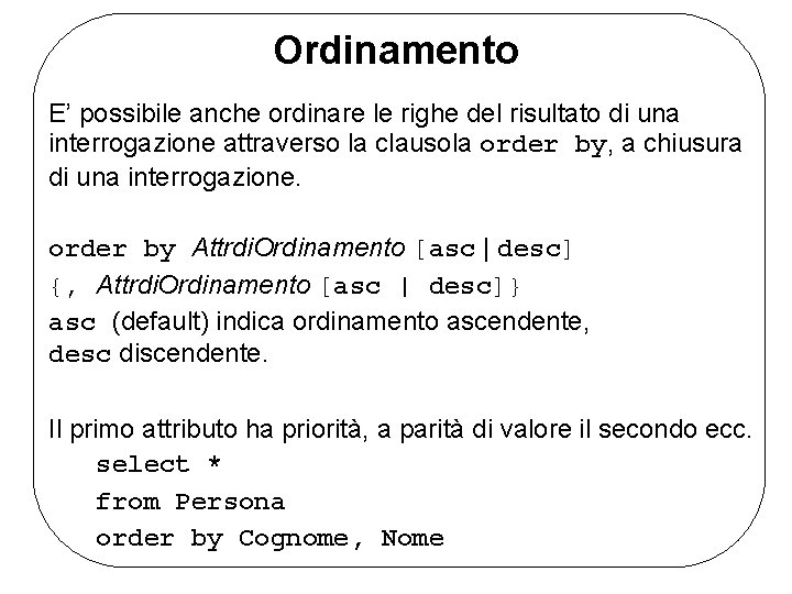 Ordinamento E’ possibile anche ordinare le righe del risultato di una interrogazione attraverso la