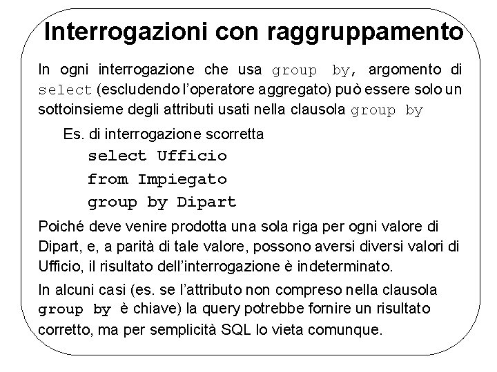 Interrogazioni con raggruppamento In ogni interrogazione che usa group by, argomento di select (escludendo