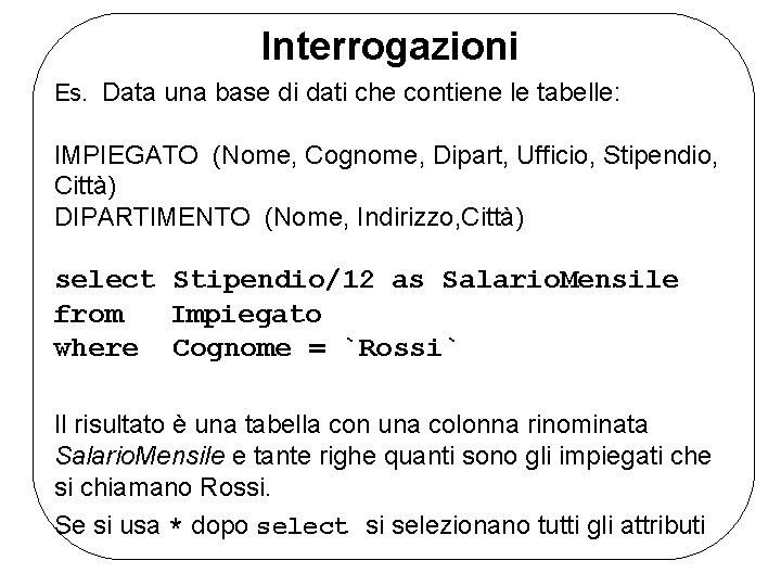 Interrogazioni Es. Data una base di dati che contiene le tabelle: IMPIEGATO (Nome, Cognome,