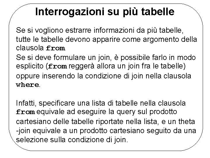 Interrogazioni su più tabelle Se si vogliono estrarre informazioni da più tabelle, tutte le