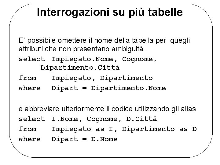 Interrogazioni su più tabelle E’ possibile omettere il nome della tabella per quegli attributi