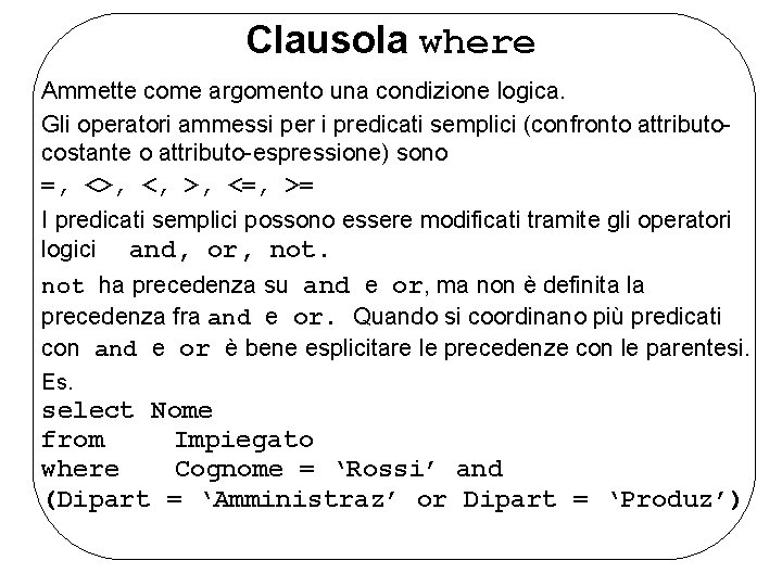 Clausola where Ammette come argomento una condizione logica. Gli operatori ammessi per i predicati