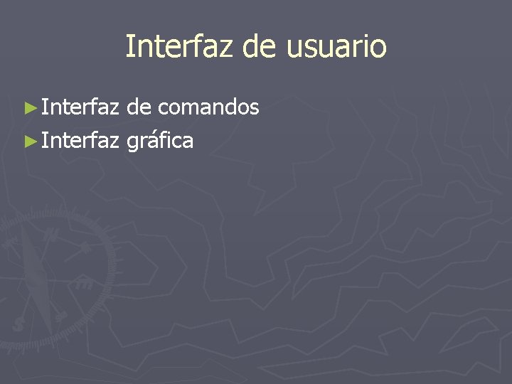 Interfaz de usuario ► Interfaz de comandos ► Interfaz gráfica 