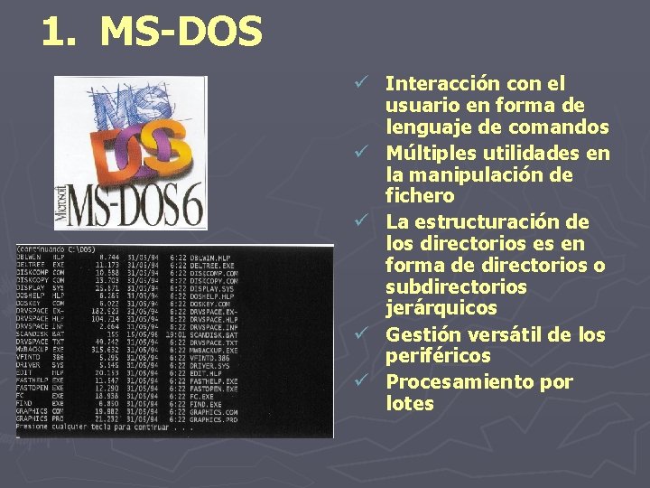 1. MS-DOS ü Interacción con el usuario en forma de lenguaje de comandos ü