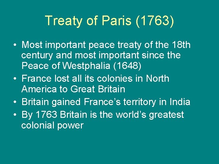 Treaty of Paris (1763) • Most important peace treaty of the 18 th century