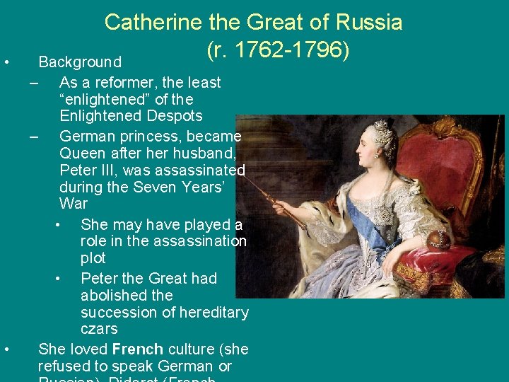  • Catherine the Great of Russia (r. 1762 -1796) Background – • As