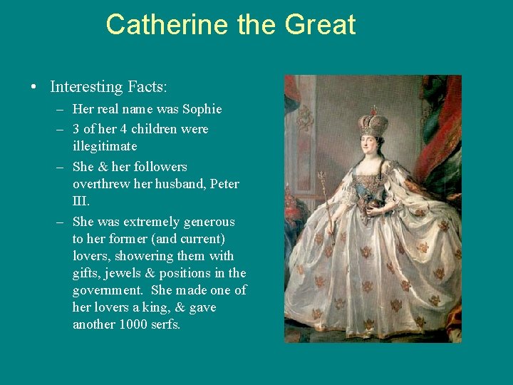 Catherine the Great • Interesting Facts: – Her real name was Sophie – 3
