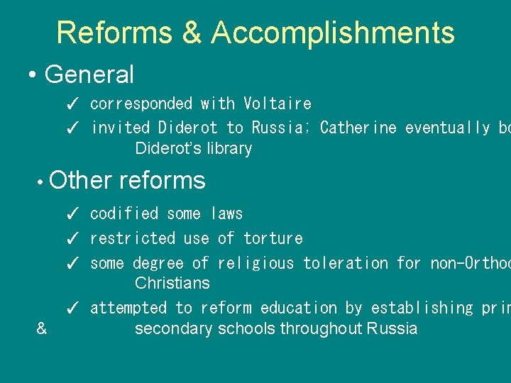 Reforms & Accomplishments • General ✓ corresponded with Voltaire ✓ invited Diderot to Russia;