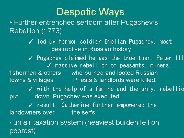 Despotic Ways • Further entrenched serfdom after Pugachev’s Rebellion (1773) ✓ led by former