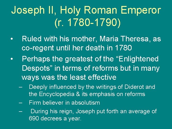 Joseph II, Holy Roman Emperor (r. 1780 -1790) • • Ruled with his mother,