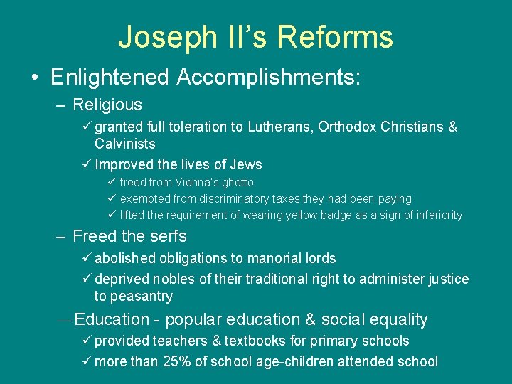 Joseph II’s Reforms • Enlightened Accomplishments: – Religious ü granted full toleration to Lutherans,