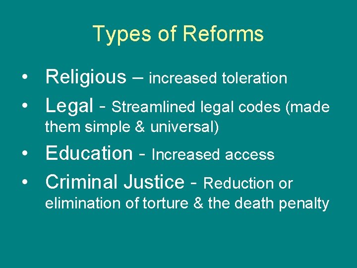 Types of Reforms • Religious – increased toleration • Legal - Streamlined legal codes