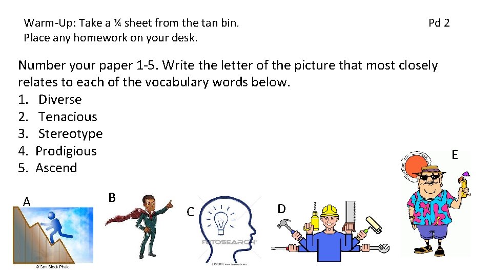 Warm-Up: Take a ¼ sheet from the tan bin. Place any homework on your