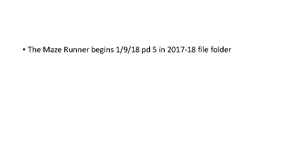  • The Maze Runner begins 1/9/18 pd 5 in 2017 -18 file folder
