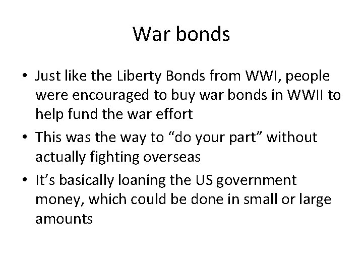 War bonds • Just like the Liberty Bonds from WWI, people were encouraged to