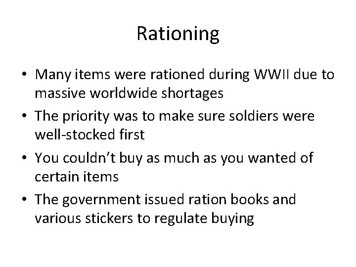 Rationing • Many items were rationed during WWII due to massive worldwide shortages •